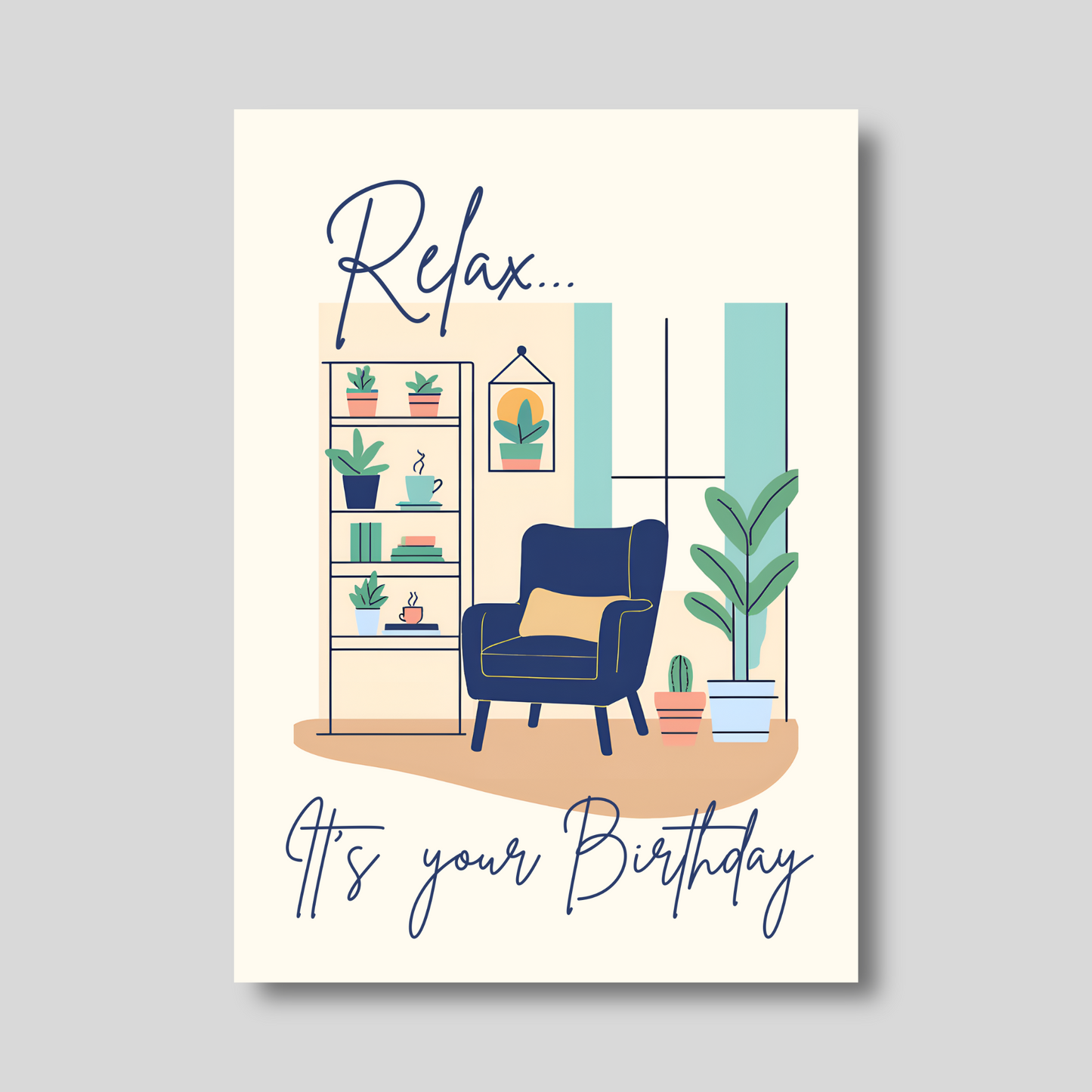 Relax It's Your Birthday Greeting Card
